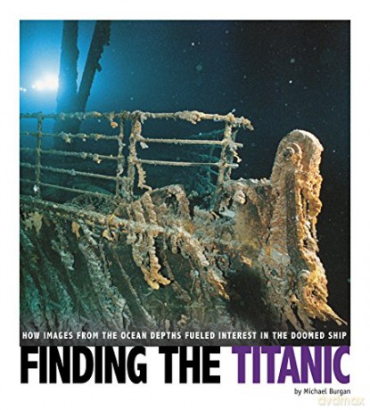 Captured Science History: Finding the Titanic: How Images from the Ocean Depths Fueled Interest in the Doomed Ship - Michael Burgan [KSIĄŻKA]