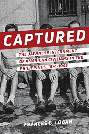 Captured: The Japanese Internment of American Civilians in the Philippines, 1941-1945 - Frances B. Cogan [KSIĄŻKA]