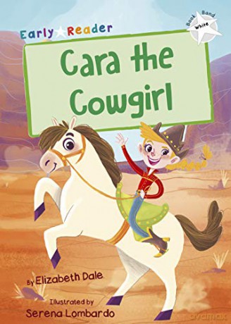 Cara the Cowgirl: (White Early Reader) (Early Reader White) - Elizabeth Dale [KSIĄŻKA]