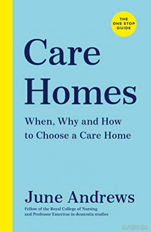 Care Homes: The One-Stop Guide: When, Why and How to Choose a Care Home (One Stop Guides) - June Andrews [KSIĄŻKA]
