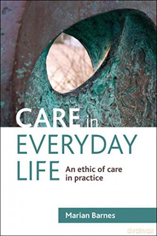 Care in everyday life: An Ethic of Care in Practice - Marian Barnes [KSIĄŻKA]