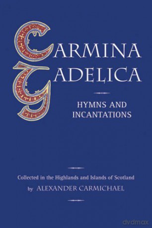 Carmina Gadelica: Hymns and Incantations - Alexander Carmichael [KSIĄŻKA]
