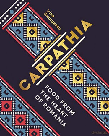 Carpathia: Food from the heart of Romania - Irina Georgescu [KSIĄŻKA]