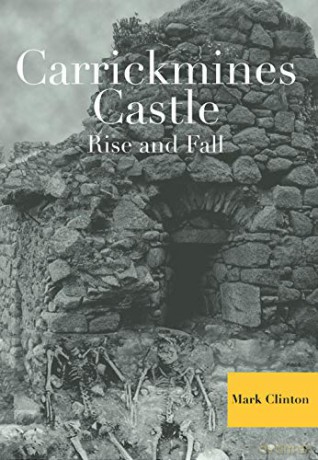 Carrickmines Castle: Rise and Fall - Mark Clinton [KSIĄŻKA]