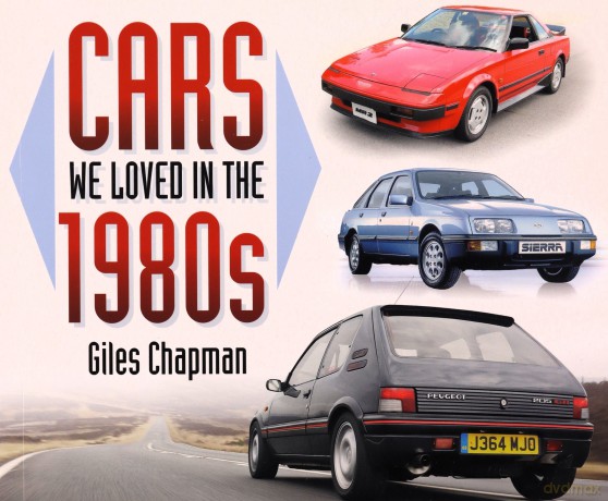 Cars We Loved in the 1980s - Giles Chapman [KSIĄŻKA]