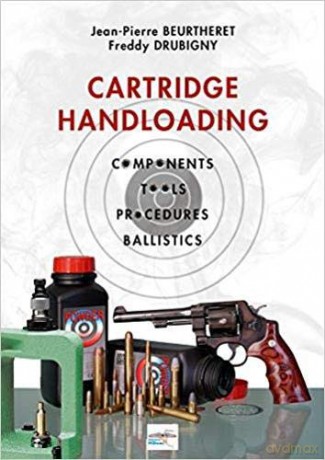 Cartridge Handloading: Components, Tools, Procedures, Ballistics - for beginners and experienced shooters - Jean-Pierre Beurtheret [KSIĄŻKA]