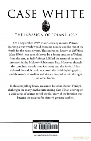 Case White: The Invasion of Poland 1939 - Robert Forczyk [KSIĄŻKA]