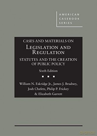 Cases and Materials on Legislation and Regulation: Statutes and the Creation of Public Policy (American Casebook Series) - William N. Eskridge Jr. [KSIĄŻKA]