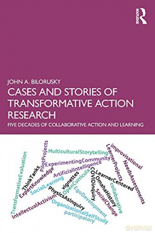 Cases and Stories of Transformative Action Research: Five Decades of Collaborative Action and Learning - John A. Bilorusky [KSIĄŻKA]