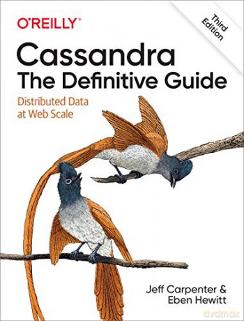Cassandra - The Definitive Guide, 3e: Distributed Data at Web Scale - Jeff Carpenter [KSIĄŻKA]