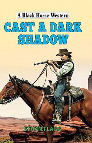 Cast a Dark Shadow (Black Horse Western) - Ethan Flagg [KSIĄŻKA]