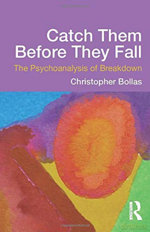 Catch Them Before They Fall: The Psychoanalysis of Breakdown - Christopher Bollas [KSIĄŻKA]