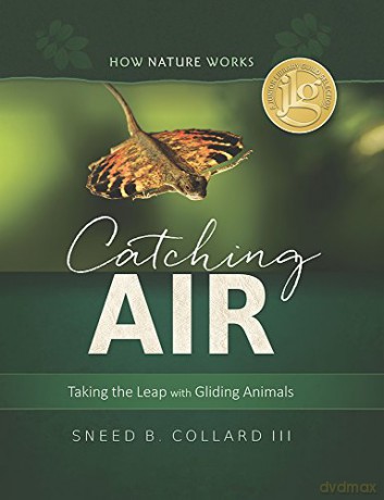 Catching Air: Taking the Leap with Gliding Animals: 0 (How Nature Works) - Sneed B. Collard [KSIĄŻKA]