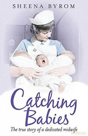 Catching Babies: A Midwife's Tale - Sheena Byrom [KSIĄŻKA]