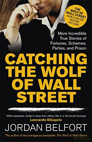 Catching the Wolf of Wall Street: More Incredible True Stories of Fortunes, Schemes, Parties, and Prison - Jordan Belfort [KSIĄŻKA]