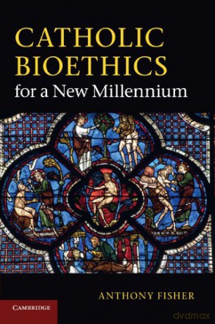Catholic Bioethics for a New Millennium - Anthony Fisher [KSIĄŻKA]