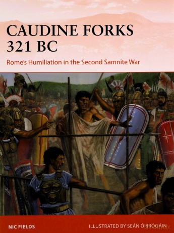 Caudine Forks 321 BC: Rome's Humiliation in the Second Samnite War (Campaign) - Nic Fields [KSIĄŻKA]