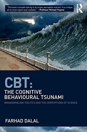 CBT: The Cognitive Behavioural Tsunami: The Cognitive Behavioural Tsunami: Managerialism, Politics and the Corruptions of Science - Farhad Dalal [KSIĄŻKA]