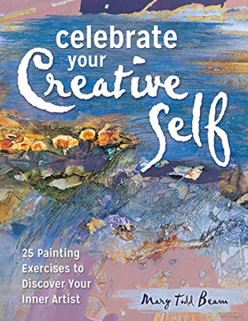 Celebrate Your Creative Self (new-in-paperback): 25 Painting Exercises to Discover Your Inner Artist - Mary Todd Beam [KSIĄŻKA]