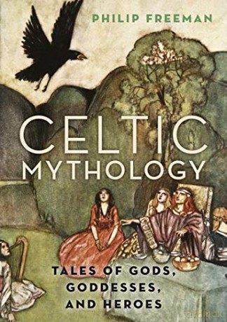Celtic Mythology: Tales of Gods, Goddesses, and Heroes - Philip Freeman [KSIĄŻKA]