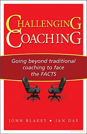 Challenging Coaching: Going Beyond Traditional Coaching to Face the FACTS (foreword - John Blakey [KSIĄŻKA]