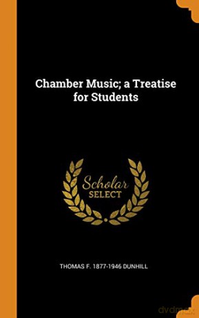 Chamber Music; a Treatise for Students - Thomas F. 1877-1946 Dunhill [KSIĄŻKA]