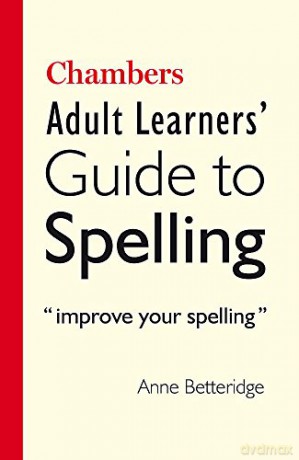 Chambers Adult Learner's Guide to Spelling - Anne Betteridge [KSIĄŻKA]