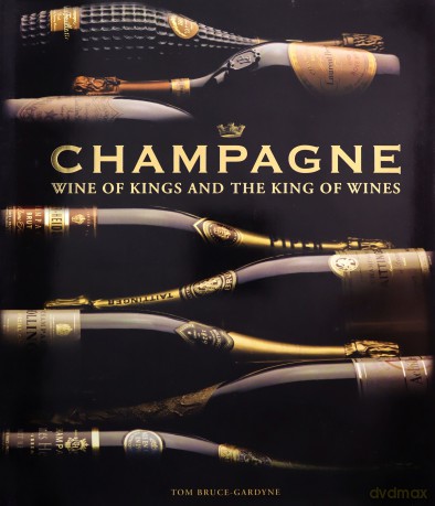 Champagne: Wine of Kings and the King of Wines - Tom Bruce-Gardyne [KSIĄŻKA]
