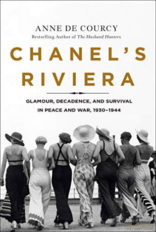 Chanel's Riviera: Glamour, Decadence, and Survival in Peace and War, 1930-1944 - Anne de Courcy [KSIĄŻKA]
