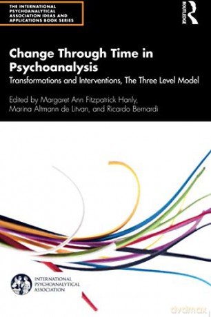 Change Through Time in Psychoanalysis: Transformations and Interventions, The Three Level Model (The International Psychoanalytical Association Psychoanalytic Ideas and Applications Series) - Margaret Ann Fitzpatrick Hanly [KSIĄŻKA]