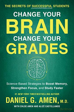 Change Your Brain, Change Your Grades: The Secrets of Successful Students: Science-Based Strategies to Boost Memory, Strengthen Focus, and Study Faster - Daniel G. Amen [KSIĄŻKA]