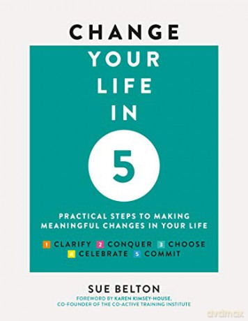Change Your Life in Five: Practical Steps to Making Meaningful Change in Your Life - Sue Belton [KSIĄŻKA]