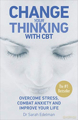 Change Your Thinking with CBT: Overcome Stress, Combat Anxiety and Improve Your Life - Sarah Edelman [KSIĄŻKA]