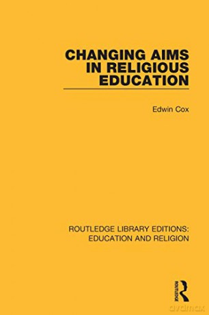 Changing Aims in Religious Education: 4 (Routledge Library Editions: Education and Religion) - Edwin Cox [KSIĄŻKA]