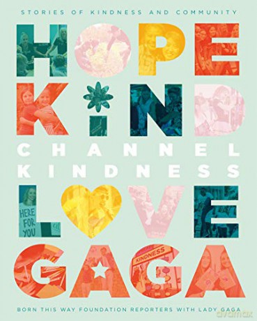 Channel Kindness: Stories of Kindness and Community - Born This Way Foundation Reporters with Lady Gaga [KSIĄŻKA]