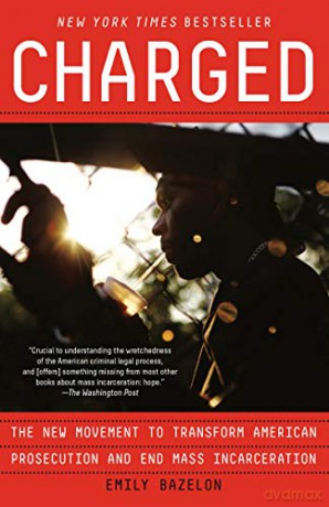 Charged: The New Movement to Transform American Prosecution and End Mass Incarceration - Emily Bazelon [KSIĄŻKA]