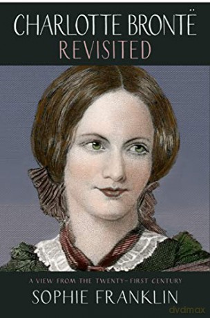 Charlotte Bronte Revisited: A view from the 21st century - Sophie Franklin [KSIĄŻKA]