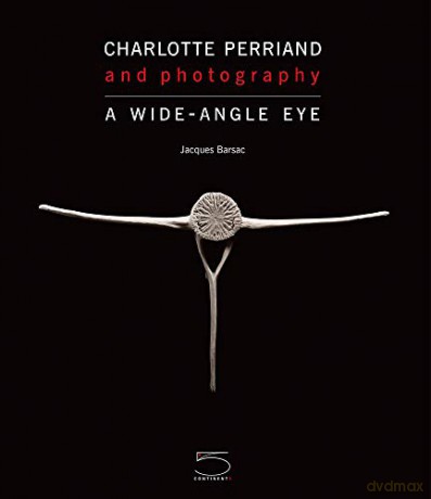 Charlotte Perriand and Photography: A Wide-Angle Eye - Jacques Barsac [KSIĄŻKA]