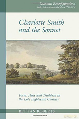 Charlotte Smith and the Sonnet: Form, Place and Tradition in the Late Eighteenth Century (Romantic Reconfigurations: Studies in Literature and Culture 1780-1850): 9 - Bethan Roberts [KSIĄŻKA]