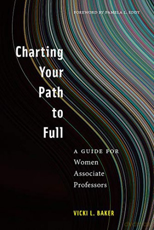 Charting Your Path to Full: A Guide for Women Associate Professors - Vicki L. Baker [KSIĄŻKA]