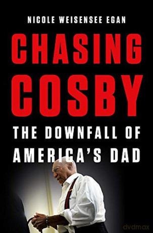 Chasing Cosby: The Downfall of America's Dad - Nicole Weisensee Egan [KSIĄŻKA]