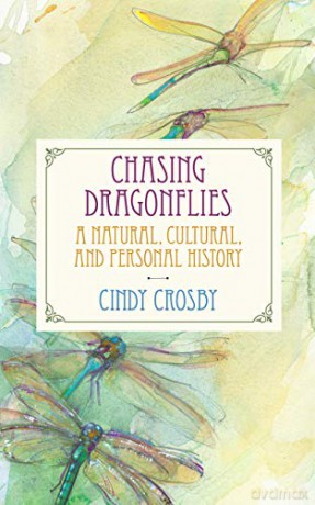 Chasing Dragonflies: A Natural, Cultural, and Personal History - Cindy Crosby, Peggy Macnamara (illustrator) [KSIĄŻKA]
