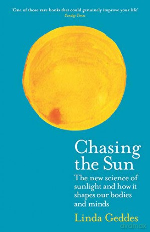 Chasing the Sun: The New Science of Sunlight and How it Shapes Our Bodies and Minds (Wellcome Collection) - Linda Geddes [KSIĄŻKA]