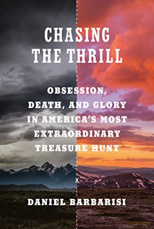 Chasing the Thrill: Obsession, Death, and Glory in America's Most Extraordinary Treasure Hunt - Daniel Barbarisi [KSIĄŻKA]