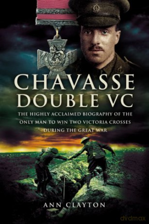 Chavasse: Double VC: The Highly Acclaimed Biography of the Only Man to Win Two Victoria Crosses During the Great War - Ann Clayton [KSIĄŻKA]