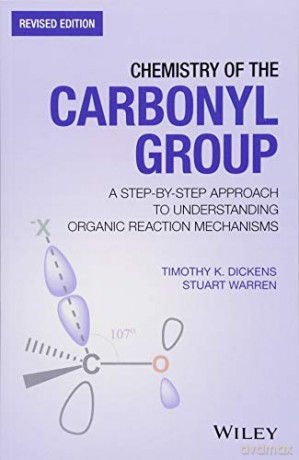Chemistry of the Carbonyl Group: A Step-by-Step Approach to Understanding Organic Reaction Mechanisms - Timothy K. Dickens [KSIĄŻKA]