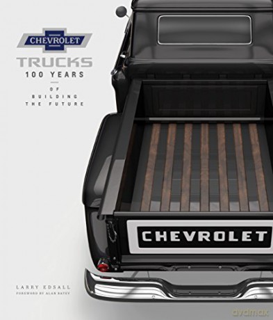 Chevrolet Trucks: 100 Years of Building the Future - Larry Edsall [KSIĄŻKA]