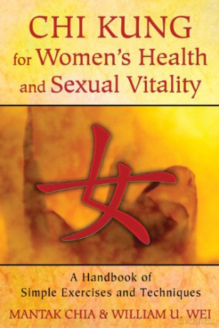 Chi Kung For Women's Health And Sexual Vitality: A Handbook of Simple Exercises and Techniques - Mantak Chia [KSIĄŻKA]