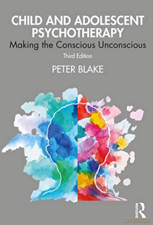 Child and Adolescent Psychotherapy: Making the Conscious Unconscious - Peter Blake [KSIĄŻKA]