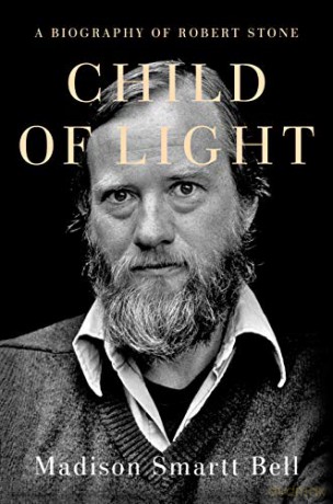 Child of Light: A Biography of Robert Stone - Madison Smartt Bell [KSIĄŻKA]